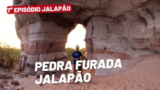 EP07 CHEGANDO NA PEDRA FURADA JALAPÃO EM PONTE ALTA [upl. by Heimlich]