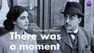 There was a moment  Fernando Pessoa [upl. by Jillana]