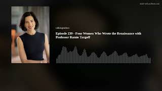 Episode 239  Four Women Who Wrote the Renaissance with Professor Ramie Targoff [upl. by Gurtner741]