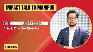 IMPACT TALK TO MANIPUR WITH DR HUIDROM RAKESH SINGH  09 APR 2024 [upl. by Rogers]