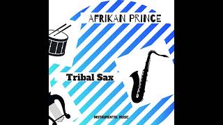 AFRIKAN PRINCE Tribal Sax [upl. by Kaspar]