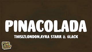 Thisizlondon  PINACOLADA Lyrics ft Ayra Starr amp 6LACK [upl. by Ardena]