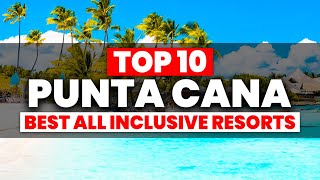 2024 EDITION  Top 10 BEST Punta Cana All Inclusive Resorts [upl. by Eiresed]