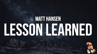 Matt Hansen  lesson learned Lyrics [upl. by Cirenoj]