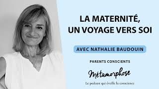 quotParents Conscientsquot avec Nathalie Baudouin  La maternité un voyage vers soi Ép 14 [upl. by Ronoel738]