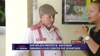 ADP aplaza protesta aseguran embargo a sus cuentas fue levantado [upl. by Brote]