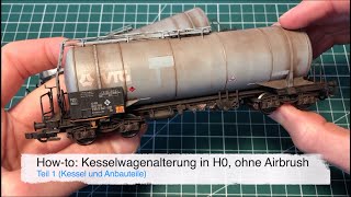 Howto Kesselwagenalterung in H0 ohne Airbrush Teil 1 Kessel und Anbauteile [upl. by Akienat]