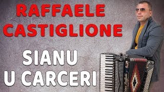 Raffaele Castiglione  Sianu u carceri [upl. by Osmond]