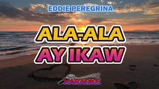 ALAALA AY IKAW  EDDIE PEREGRINA  KARAOKE HD [upl. by Buell]