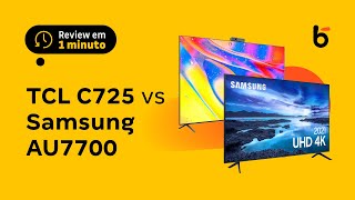 Smart TV TCL C725 vs Samsung AU7700  Comparativo [upl. by Ahsieyt657]