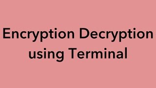 Encryption and Decryption using Terminal [upl. by Arocal534]