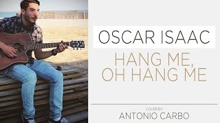 Oscar Isaac  Hang me oh hang me cover by Antonio Carbo [upl. by Leventis]