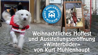 Weihnachtliches Hoffest und Ausstellungseröffnung »Winterbilder» Kurt Mühlenhaupt [upl. by Sontag246]