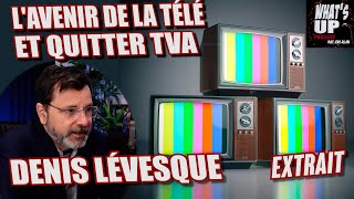 LAVENIR de la TÉLÉ  Denis Lévesque  Whats Up Podcast Extrait [upl. by Ileane]