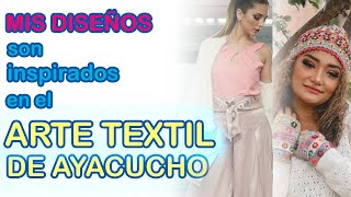 COMO INSPIRARSE EN MODA PARA DISEÑAR mi inspiración el arte TEXTIL de AYACUCHO [upl. by Enaxor]