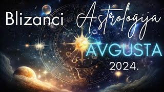 BLIZANCI  POKRETANJE KREATIVNIH IDEJA  Astrologija Avgusta 2024 [upl. by Idnal]