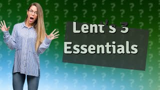 What are the three things we do during Lent [upl. by Idzik]