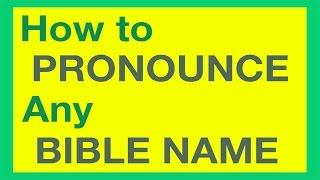 How To Pronounce Bible Names With Ease [upl. by Marmaduke147]