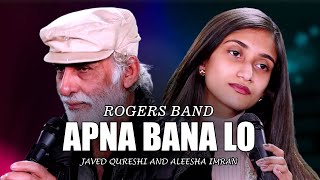 Apna Bana Lo  New Song 2024  Javed Qureshi and Aleesha Imran  Rogers Band [upl. by Anaela509]