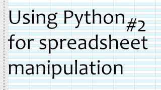 Python for Spreadsheets and CSV File manipulation  Part 2 Row Manipulation [upl. by Ralaigh280]