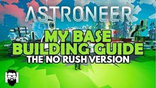 Astroneer  10  MY BASE BUILDING GUIDE  THE NO RUSH VERSION [upl. by Alleirbag]