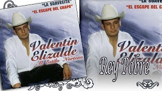 REY POBRE  Valentin Elizalde Al Estilo Norteño quotLa Suavecitaquot [upl. by Naara685]