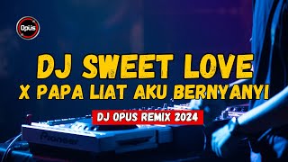 DJ SWEET LOVE X PAPA LIAT AKU BERNYANYI ♫ LAGU TIK TOK TERBARU REMIX ORIGINAL 2024 [upl. by Su]