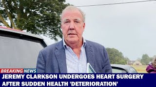 Heartbroken news Jeremy Clarkson Undergoes Heart Surgery After Sudden Health Deterioration [upl. by Blaise]