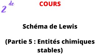 Cours 2de  Schéma de Lewis Partie 5  Entités chimiques stables [upl. by Kcin]