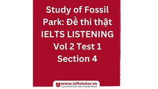 Study of Fossil Park Đề thi thật IELTS LISTENING Vol 2 Test 1 Section 4 [upl. by Adneram]