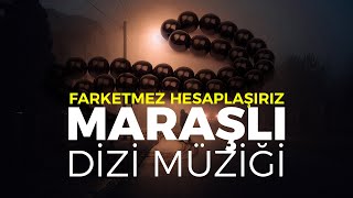 Farketmez Hesaplaşırız  Maraşlı Dizi Müziği [upl. by Gerkman]