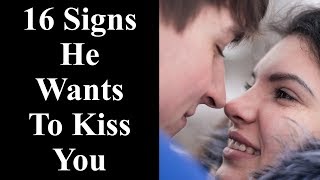 Kiss You  16 Signs He Wants To Kiss You [upl. by Amorita]