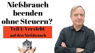 Nießbrauch ohne Steuerlast beenden Tipps für Immobilienbesitzer zur steueroptimierten Übertragung [upl. by Evod]