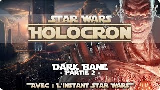 HOLOCRON 13 ft L Instant Star Wars  Dark Bane et la règle des deux  Part2 [upl. by Attenej]