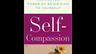 SelfCompassion The Proven Power of Being Kind to Yourself  Kristin Neff Ph D [upl. by Vicki]