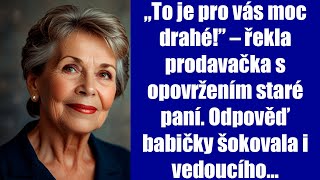 „To je pro vás moc drahé” – řekla prodavačka s opovržením staré paní Odpověď babičky šokovala… [upl. by Mafala566]