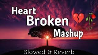 Broken 💔 Mashup  Heart Broken Feelings 💔😔 Deep Pain Relief Mashup 🥺😞  Sad Lofi Mixup [upl. by Norad]