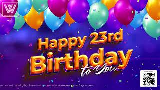 Happy 23rd Birthday Wishes GIF Video with Sound for WhatsApp Facebook Messengers [upl. by Aihtnyc]