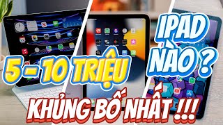 TOP 5 IPAD ĐÁNG MUA NHẤT TẦM GIÁ 5  10 TRIỆU BÁN SIÊU CHẠY  CÓ TIỀN PHẢI XÚC LIỀN [upl. by Brazee372]