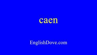 How to pronounce caen in American English [upl. by Schweiker687]