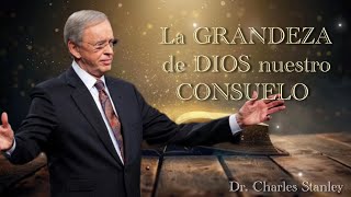 Dr Charles Stanley  LA GRANDEZA DE DIOS NUESTRO CONSUELOESPAÑOL [upl. by Shannen531]