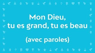 Mon Dieu tu es Grand tu es Beau Psaume de la création  Chant avec paroles pour le CarêmePâques [upl. by Kelton870]