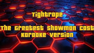 Tightrope The Greatest showman cast  Karaoke version [upl. by Lorre63]