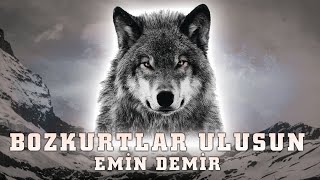 Emin Demir  Bozkurtlar Ulusun Tanrı Türkü Korusun [upl. by Kati254]