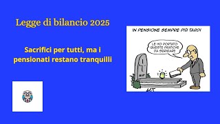 quotLegge di Bilancio 2025 sacrifici per tutti ma i pensionati restano tranquilliquot [upl. by Karina972]