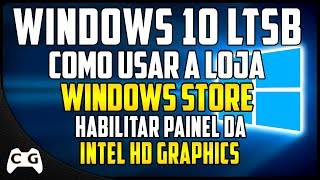 Configurar a Loja Windows Store No Windows 10 Enterprise LTSB Gamer  o Painel da Intel HD [upl. by Hanimay816]