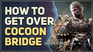 How to Get Over Cocoon Bridge Black Myth Wukong [upl. by Schell287]