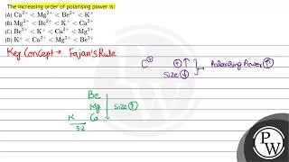 The increasing order of polarising power is A \ \mathrmCa2\mathrmMg2\mathrmBe [upl. by Jean-Claude374]