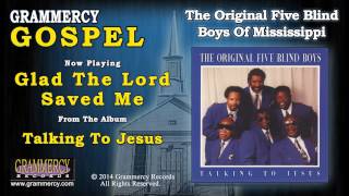 The Original Five Blind Boys Of Mississippi  Glad The Lord Saved Me [upl. by Querida490]