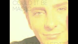 Barry Manilow  Could It Be Magic Dim Zach Edit [upl. by Orihakat]